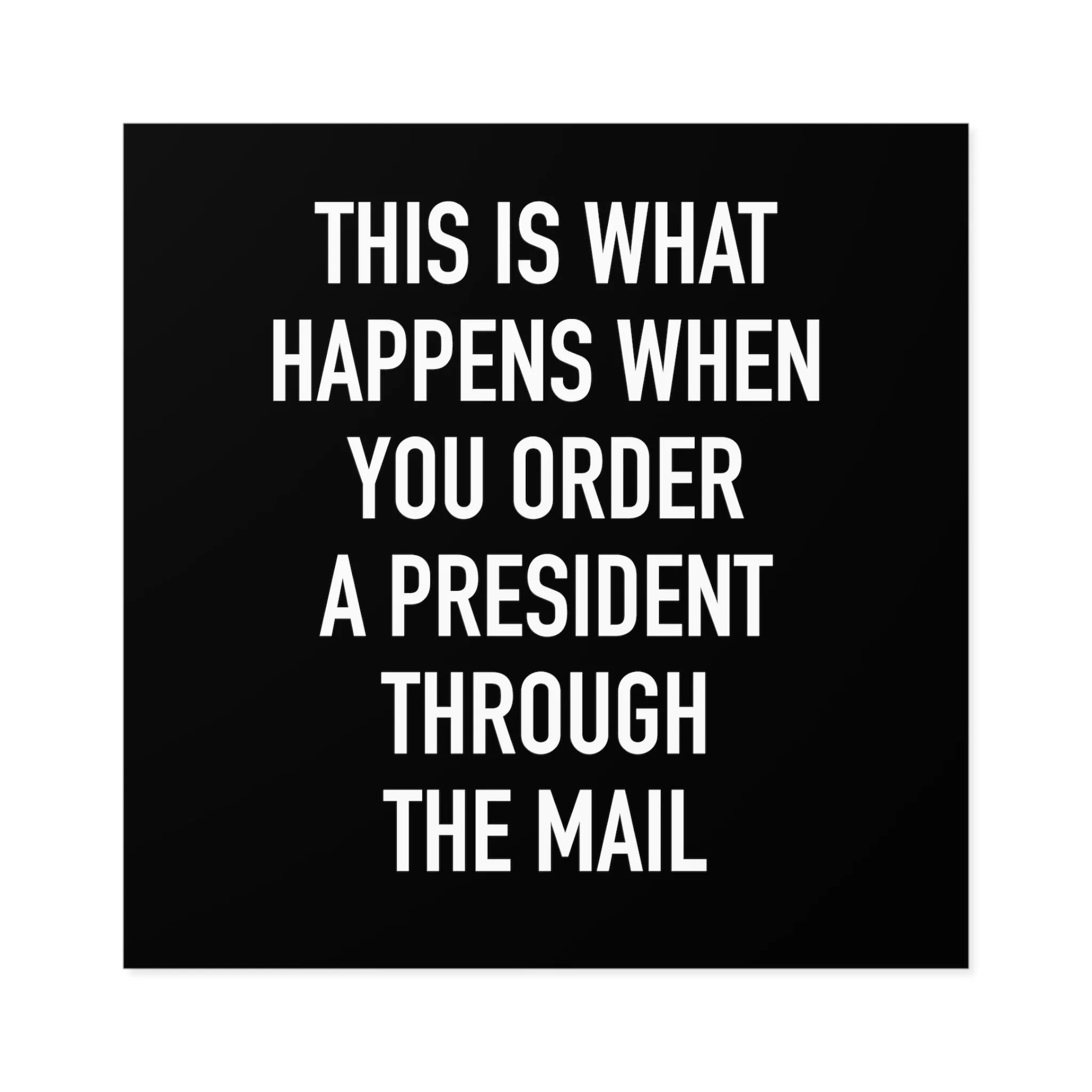 Order A President Through Mail Square Sticker (Indoor\Outdoor)