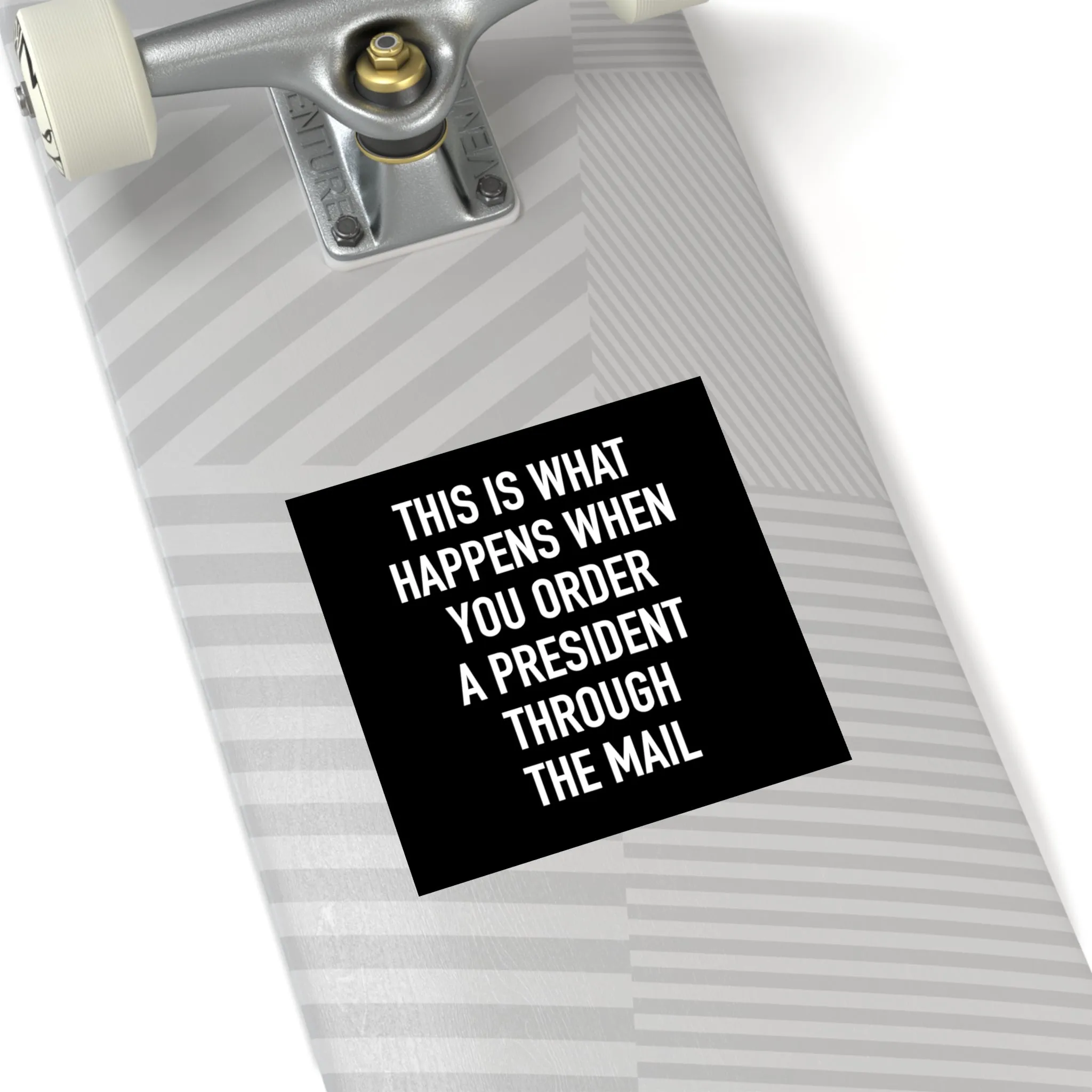 Order A President Through Mail Square Sticker (Indoor\Outdoor)