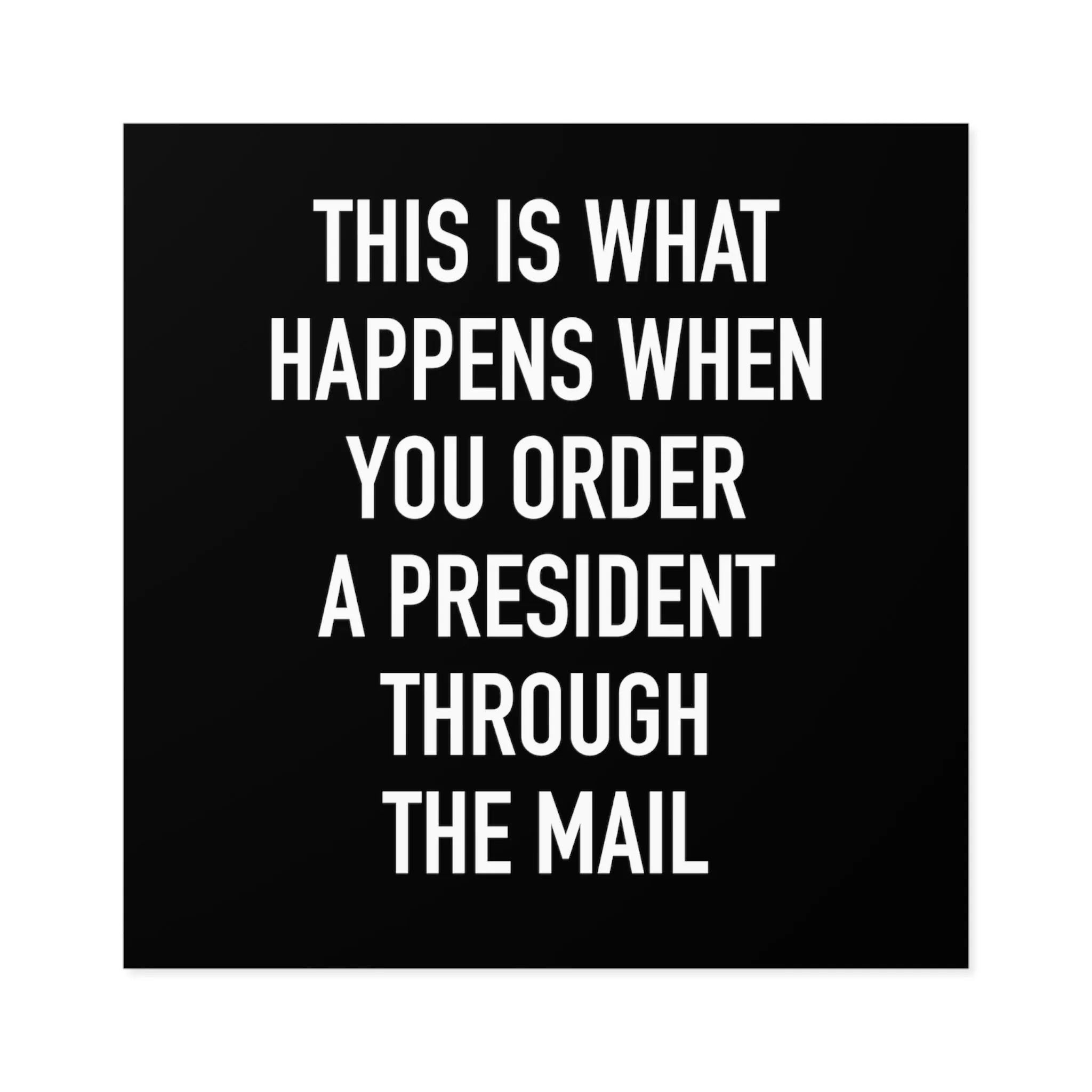 Order A President Through Mail Square Sticker (Indoor\Outdoor)